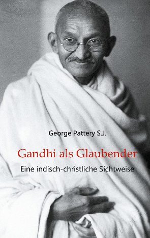 Gandhi als Glaubender von Pattery S.J.,  George