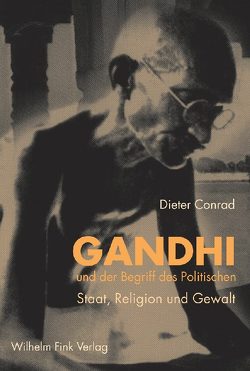 Gandhi und der Begriff des Politischen von Assmann,  Jan, Conrad,  Dieter, Conrad-Lütt,  Barbara