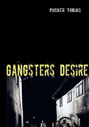 Gangsters Desire von Pucker,  Tobias