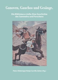 Ganoven, Gauchos und Gesänge von Altekrüger,  Peter, Carrillo Zeiter,  Katja