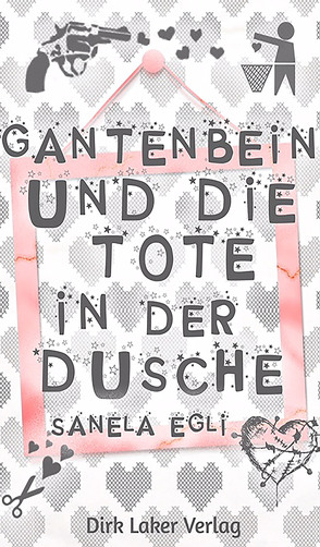 Gantenbein und die Tote in der Dusche von Egli,  Sanela