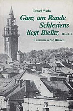 Ganz am Rande Schlesiens liegt Bielitz von Wurbs,  Gerhard