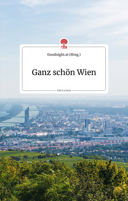 Ganz schön Wien. Life is a story – story.one von Goodnight.at, Steiner,  Hannes