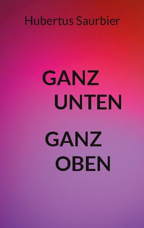 Ganz unten ganz oben von Saurbier,  Hubertus