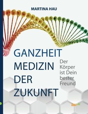 Ganzheit – Medizin der Zukunft von Hau,  Martina