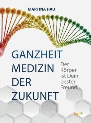 Ganzheit – Medizin der Zukunft von Hau,  Martina