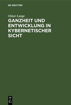 Ganzheit und Entwicklung in kybernetischer Sicht von Klaus,  Georg, König,  Karl, Lange,  Oskar, Wintgen,  Georg