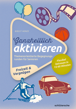 Ganzheitlich aktivieren, Bd. 4, Freizeit & Vergnügen von Henze,  Birgit