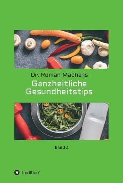 Ganzheitliche Gesundheitstips von Machens,  Roman