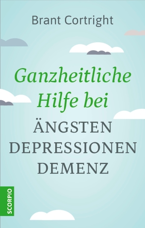 Ganzheitliche Hilfe bei Ängsten, Depressionen, Demenz von Cortright,  Brant, Rahn-Huber,  Ulla