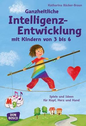 Ganzheitliche Intelligenz-Entwicklung mit Kindern von 3 bis 6 von Bäcker-Braun,  Katharina