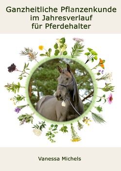 Ganzheitliche Pflanzenkunde im Jahresverlauf für Pferdehalter von Bergisches Land,  Pferdepraxis, Michels,  Vanessa