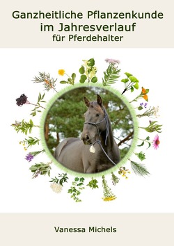 Ganzheitliche Pflanzenkunde im Jahresverlauf für Pferdehalter von Michels,  Vanessa, Nickoleit,  Sabrina