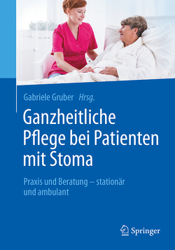 Ganzheitliche Pflege bei Patienten mit Stoma von Gruber,  Gabriele