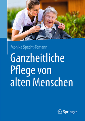 Ganzheitliche Pflege von alten Menschen von Specht-Tomann,  Monika