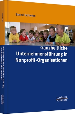 Ganzheitliche Unternehmensführung in Nonprofit-Organisationen von Schwien,  Bernd