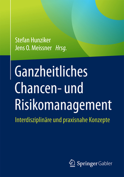 Ganzheitliches Chancen- und Risikomanagement von Hunziker,  Stefan, Meissner,  Jens O