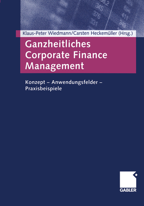 Ganzheitliches Corporate Finance Management von Heckemüller,  Carsten, Wiedmann,  Klaus-Peter