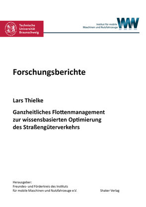 Ganzheitliches Flottenmanagement zur wissensbasierten Optimierung des Straßengüterverkehrs von Thielke,  Lars