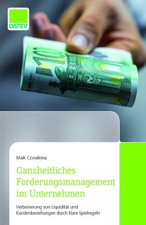 Ganzheitliches Forderungsmanagement im Unternehmen von Czwalinna,  Maik