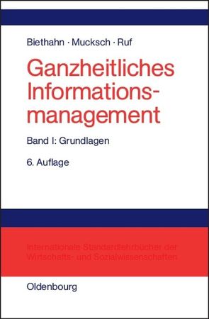 Ganzheitliches Informationsmanagement / Grundlagen von Biethahn,  Jörg, Mucksch,  Harry, Ruf,  Walter