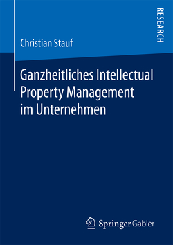 Ganzheitliches Intellectual Property Management im Unternehmen von Stauf,  Christian