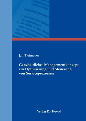 Ganzheitliches Managementkonzept zur Optimierung und Steuerung von Serviceprozessen von Tietmeyer,  Jan