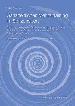 Ganzheitliches Mentaltraining im Spitzensport von Kirschner,  Peter