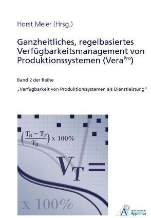 Ganzheitliches, regelbasiertes Verfügbarkeitsmanagement von Produktionssystemen (VeraPro) von Meier,  Horst