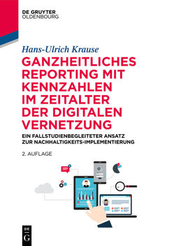 Ganzheitliches Reporting mit Kennzahlen im Zeitalter der digitalen Vernetzung von Krause,  Hans-Ulrich