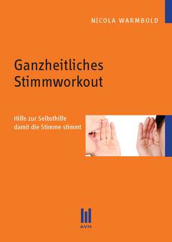 Ganzheitliches Stimmworkout von Warmbold,  Nicola