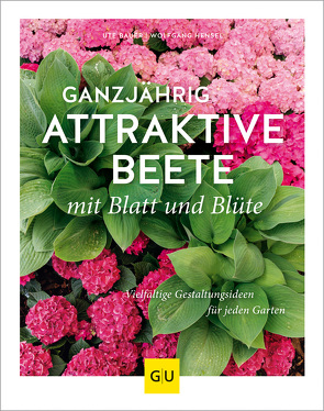 Ganzjährig attraktive Beete mit Blatt und Blüte von Bauer,  Ute, Hensel,  Wolfgang