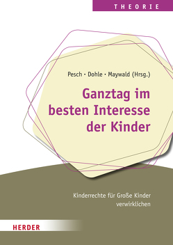 Ganztag im besten Interesse der Kinder von Dohle,  Karen, Maywald,  Jörg, Pesch,  Ludger