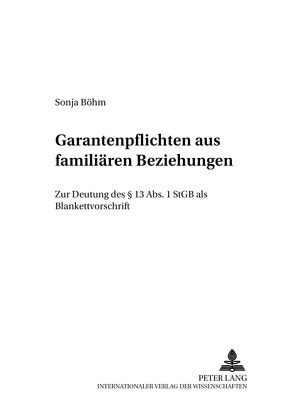 Garantenpflichten aus familiären Beziehungen von Böhm,  Sonja