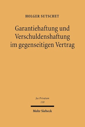 Garantiehaftung und Verschuldenshaftung im gegenseitigen Vertrag von Sutschet,  Holger