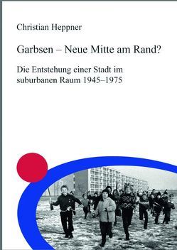 Garbsen – Neue Mitte am Rand? von Heppner,  Christian