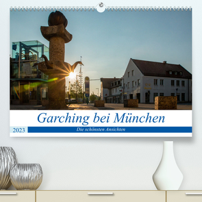 Garching bei München / Die schönsten Ansichten. (Premium, hochwertiger DIN A2 Wandkalender 2023, Kunstdruck in Hochglanz) von Fröschl / frog.pix,  Harald
