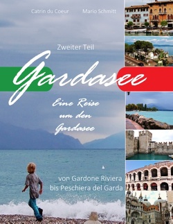 Gardasee, Eine Reise um den Gardasee, zweiter Teil von Coeur,  Catrin du, Schmitt,  Mario