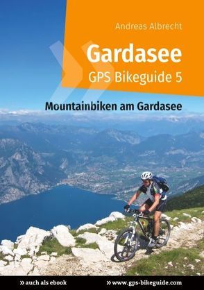 Gardasee GPS Bikeguide 5 von Albrecht,  Andreas