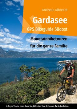 Gardasee GPS Bikeguide Südost von Albrecht,  Andreas
