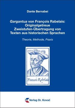 Gargantua von François Rabelais: Originalgetreue Zweistufen-Übertragung von Texten aus historischen Sprachen von Bernabei,  Dante