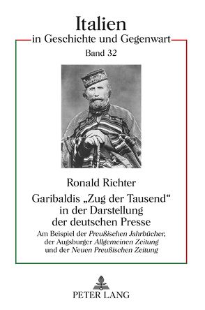 Garibaldis «Zug der Tausend» in der Darstellung der deutschen Presse von Richter,  Ronald