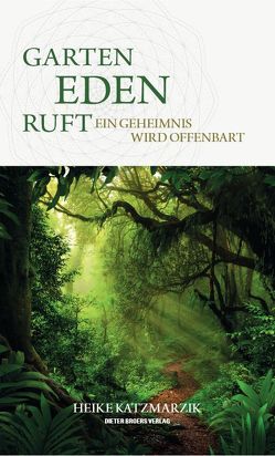 Garten Eden ruft – Ein Geheimnis wird offenbart von Katzmarzik,  Heike