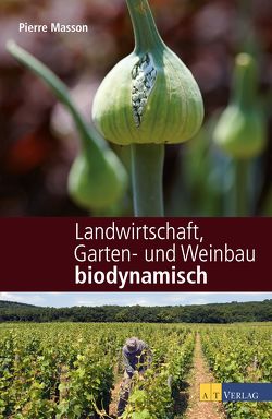 Landwirtschaft, Garten- und Weinbau biodynamisch von Masson,  Pierre, Masson,  Vincent