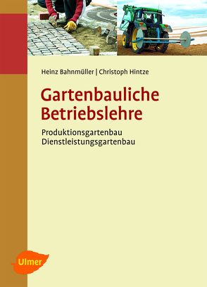 Gartenbauliche Betriebslehre von Bahnmüller,  Dr. Heinz, Hintze,  Christoph