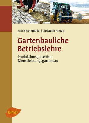 Gartenbauliche Betriebslehre von Bahnmüller,  Heinz, Hintze,  Christoph