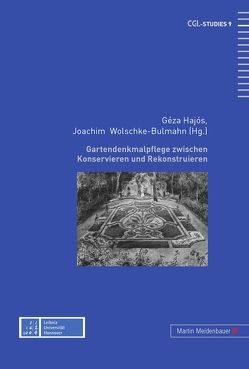 Gartendenkmalpflege zwischen Konservieren und Rekonstruieren von Géza,  Hajós, Wolschke-Bulmahn,  Joachim