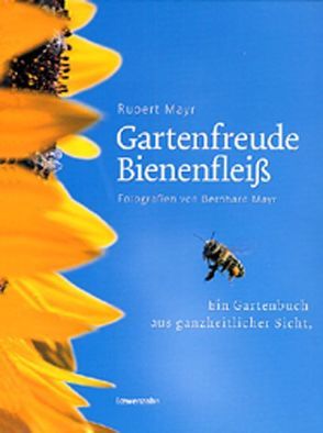 Gartenfreude Bienenfleiß von Mayr,  Bernhard, Mayr,  Rupert
