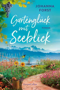 Gartenglück mit Seeblick von Forst,  Johanna