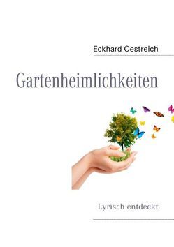 Gartenheimlichkeiten von Kuhlmann,  Arite, Oestreich,  Eckhard